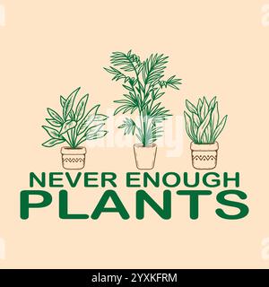 Never Enough Plants Vector Design Stock Vector