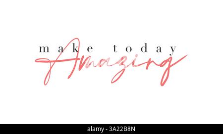 Make Today Amazing card. Hand drawn positive quote. Modern brush calligraphy. Isolated on white background Stock Vector