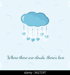 Where there are clouds, there is love. Greeting cartoon card with a blue cloud with hearts, and caption on blue background. Inspirational quote. Card Stock Vector