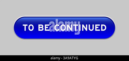 Blue color capsule shape button with word to be continued on gray background Stock Vector