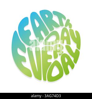 Earth Day Every Day lettering , minimalism, gradient blue green round hand drawn illustration. Vector illustration Stock Vector