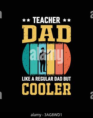 Teacher Dad Like A Regular Dad But Cooler T-Shirt – Vintage Father's Day Gift for Educator Dads Stock Vector