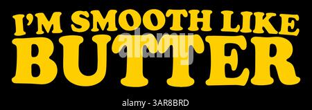 I'm smooth like butter Stock Vector