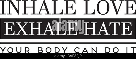Inhale love exhale hate. Your body can do it. Stock Vector
