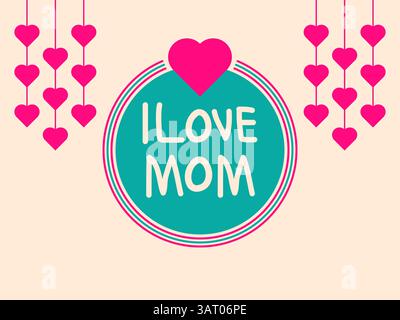 I Love Mom Greeting Card with Hanging Hearts and Circular Frame Mother's Day Vector Illustration Stock Vector