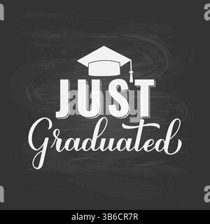 Just Graduated calligraphy hand lettering with graduation cap on chalkboard background. Graduation quote typography poster.  Vector template for banne Stock Vector