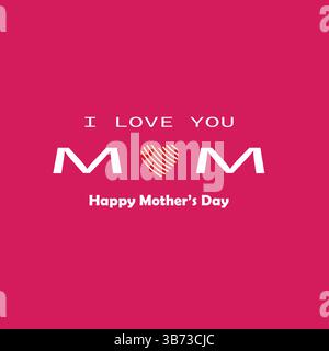 I Love You Mom. Happy Mother's Day Greeting Card. Vector Graphics Illustration or Logo Concept. Love Symbols on Pink Background. EPS File. Stock Vector