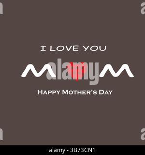 I Love You Mom. Happy Mother's Day Greeting Card. Vector Graphics Illustration or Logo Concept. Love Symbols on Grey Background. EPS Editable File. Stock Vector