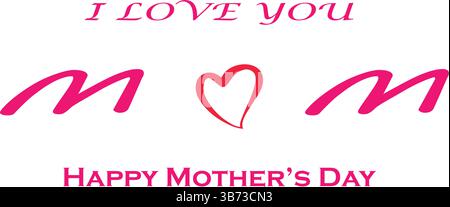 I Love You Mom. Happy Mother's Day Greeting Card. Vector Graphics Illustration or Logo Concept. Love Symbols on White Background. EPS Editable File. Stock Vector