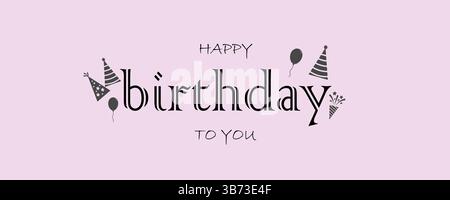Happy Birthday to You Lettering Text Banner with Balloons, Hat, Confetti Isolated on Pink Background. Vector Illustration. EPS Editable. Stock Vector