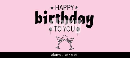 Happy Birthday to You Lettering Text Banner with Balloons, Party Drinks & Hearts on Pink Background. Vector EPS Editable Template. Stock Vector