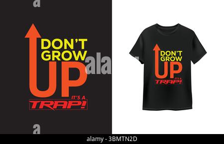 A graphic t-shirt design featuring bold yellow and orange text that reads "Don't Grow Up It's A Trap" with an upward arrow. Stock Vector