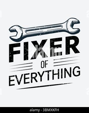 Fixer of Everything Wrench Typography Design – Vintage Handyman Quote for Father’s Day or Mechanic Gift Stock Vector