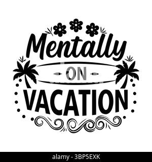 Mentally On Vacation Typography with Palm Trees and Flowers, Summer Holiday Vector Stock Vector