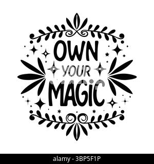 Own Your Magic Text with Floral and Star Elements in Black and White Vector Design Stock Vector