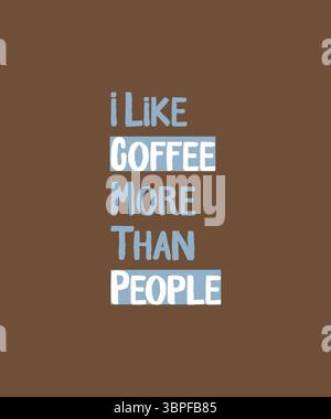 I Like Coffee More Than People T Shirt Print Design. T-shirt design with Funny Typography For Tee Print, Apparel and Clothing. Stock Vector