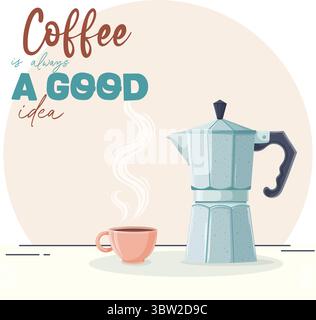 moka pot, geyser coffee maker with a mug of coffee for breakfast and the inscription "coffee is always a good idea" Stock Vector
