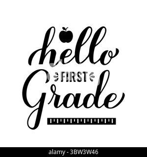 Hello First Grade calligraphy hand lettering isolated on white. 1st day of school. Vector template for typography poster, banner, flyer, greeting card Stock Vector