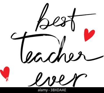 best teacher ever love heart red pink orange color text font calligraphy hand written lettering script black color object best teacher ever education Stock Vector