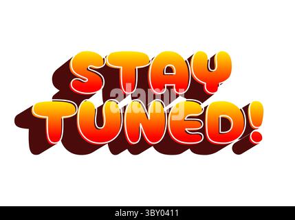 A vibrant graphic featuring the text STAY TUNED! in bold, rounded letters with a gradient of orange to red, casting a shadow for depth. Stock Vector