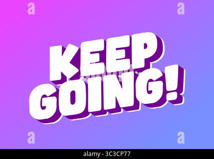 A motivational graphic featuring bold, 3D text that reads KEEP GOING! against a vibrant gradient background transitioning from pink to blue. Stock Vector