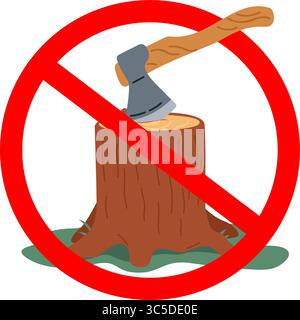 Prohibition sign with axe and stump. Logging prohibition. You cant cut down trees. Crossed circle. Stop deforestation. Forbidden wood chopping. Restri Stock Vector