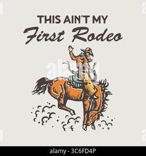 This Ain't My First Rodeo Illustration Stock Vector
