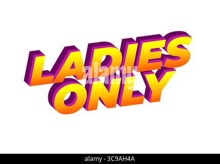 A vibrant and bold graphic design featuring the text LADIES ONLY in a 3D style with a gradient of yellow to orange and purple shadows. Stock Vector