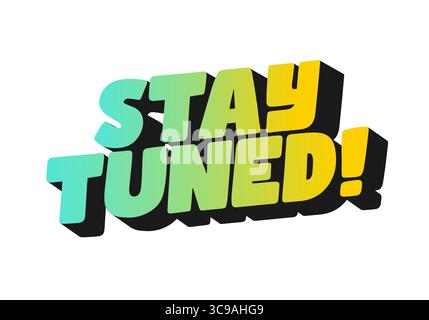 A vibrant graphic design featuring the phrase STAY TUNED! in bold, playful typography. The text has a gradient color scheme transitioning from green t Stock Vector