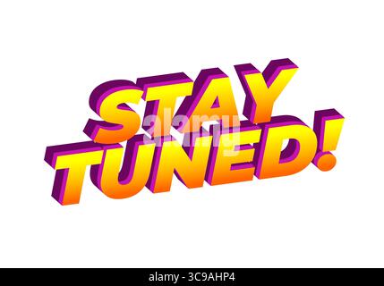A vibrant and colorful graphic text design featuring the phrase STAY TUNED! in a bold, 3D style with a gradient of yellow and purple hues. Stock Vector
