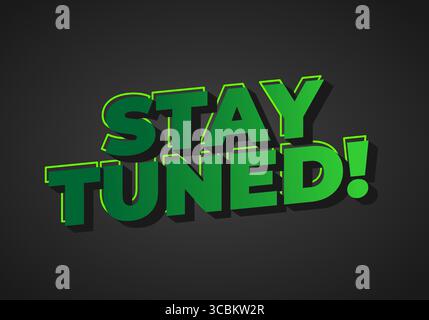 A vibrant graphic featuring the phrase STAY TUNED! in bold, green 3D text with a shadow effect against a dark background. Stock Vector