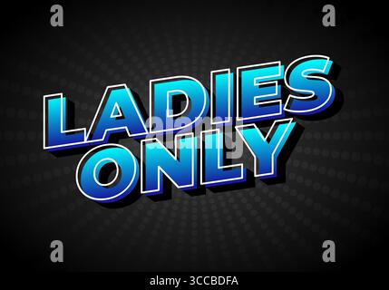 A bold and vibrant graphic design featuring the text LADIES ONLY in large, stylized blue letters with a 3D effect against a dark background with radia Stock Vector