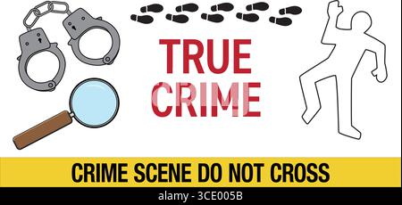 True Crime - Crime Scene image set with handcuffs, magnifying glass-foot shoe prints, body chalk outline, and yellow tape. Stock Vector