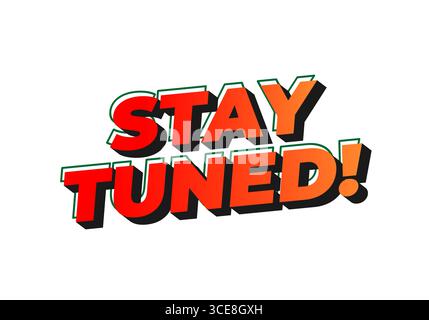 A vibrant and bold graphic text design featuring the phrase STAY TUNED! in a dynamic font with a gradient color scheme, emphasizing excitement and ant Stock Vector
