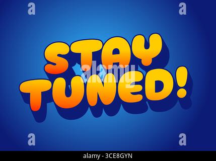 A vibrant graphic featuring the phrase STAY TUNED! in bold, playful typography. The text is colored in bright orange and yellow, set against a deep bl Stock Vector