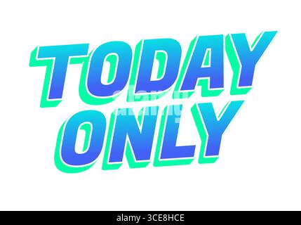 Bold text graphic emphasizing a limited time offer with the words TODAY ONLY in a vibrant blue and green gradient. Stock Vector