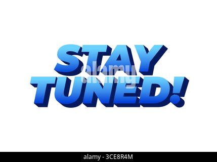Bold, 3D text saying STAY TUNED! in a gradient of blue shades on a white background. Stock Vector
