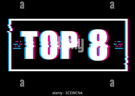 TOP 8 sign illustration. Glitch effect frame. Digital distortion vector text. Black background design. Stock Vector