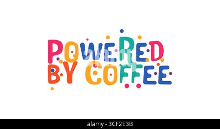 Funny phrase powered by coffee in playful bubbly font. Ideal for morning mugs, coffee lovers merch, sleepy office walls or social memes. Vector Stock Vector