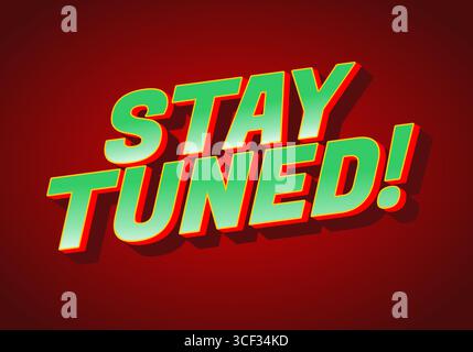 A vibrant graphic design featuring the text STAY TUNED! in bold, 3D letters. The letters are green with a red outline, set against a deep red backgrou Stock Vector