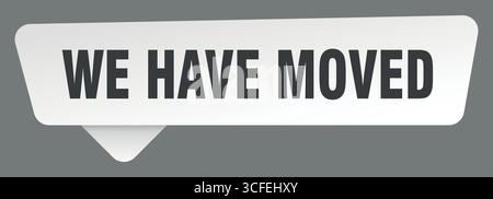 we have moved white sticker isolated on gray background. we have moved sign Stock Vector