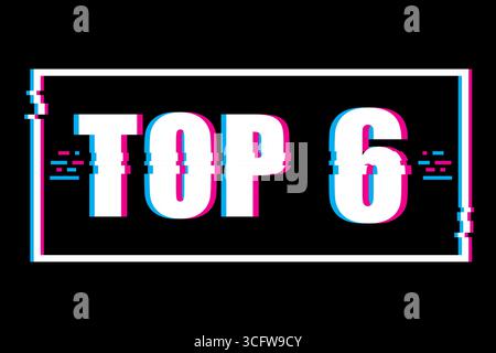 Top six typography. Glitch text frame. Digital noise Vector. Cyberpunk sign illustration. Stock Vector