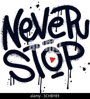 Never Stop – Motivational Graffiti Street Art Typography --Bold and inspiring graffiti-style typography with the words “Never Stop. Stock Vector