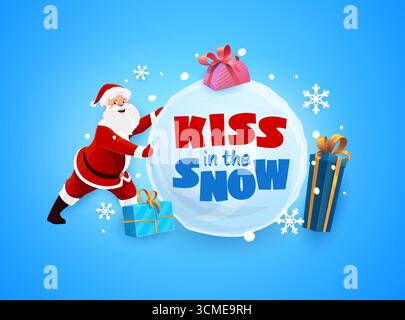 Christmas greeting quote kiss in the snow with Santa and snowball, cartoon vector. Christmas and New Year winter holiday quote with happy Santa, big snowball, gifts, and snowflakes for greeting card Stock Vector