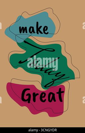 Inspiring vector artwork featuring the quote “make Today Great” in bold and cursive typography. Each word is layered on a vibrant colored shape agains Stock Vector
