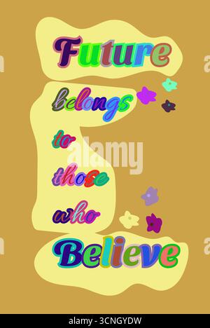 Bold and colorful vector illustration of the quote “Future belongs to those who Believe.” Features playful typography in multicolored text with decora Stock Vector