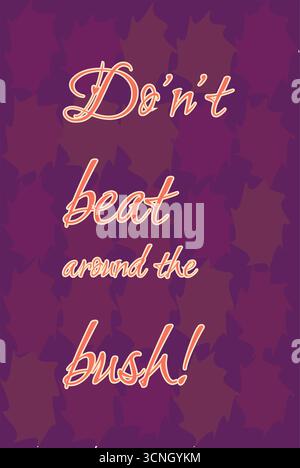 Elegant and colorful illustration of the phrase “Don’t beat around the bush!” in playful pink and orange cursive typography. The text is centered and Stock Vector