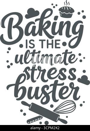 The image illustrates a decorative baking quote with a whisk, pie, rolling pin and cookies that shows baking is considered a stress reliever. Stock Vector