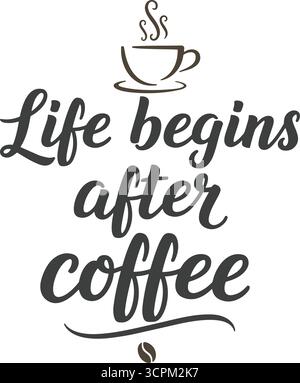 This typographic illustration shows a cup of coffee and the text 'Life begins after coffee' in dark gray lettering over white. Stock Vector