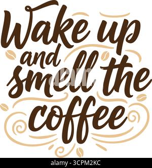 An illustration shows 'Wake up and smell the coffee' in brown letters with swirls and coffee beans in beige on a white background. Stock Vector